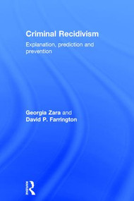 Criminal Recidivism (Explanation, prediction and prevention) by Georgia Zara, David Farrington, 9781843927075