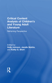 Critical Content Analysis of Children's and Young Adult Literature (Reframing Perspective) by Holly Johnson, Janelle Mathis, Kathy G. Short, 9781138120082