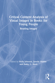 Critical Content Analysis of Visual Images in Books for Young People (Reading Images) by Holly Johnson, Janelle Mathis, Kathy Short, 9781138387058