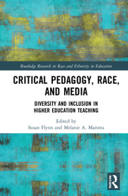 Critical Pedagogy, Race, and Media (Diversity and Inclusion in Higher Education Teaching) by Susan Flynn, Melanie A. Marotta, 9781032120553