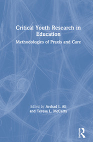 Critical Youth Research in Education (Methodologies of Praxis and Care) by Arshad Imtiaz Ali, Teresa L. McCarty, 9780367230012