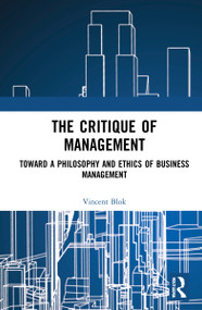 The Critique of Management (Towards a Philosophy and Ethics of Business Management) by Vincent Blok, 9781032137940