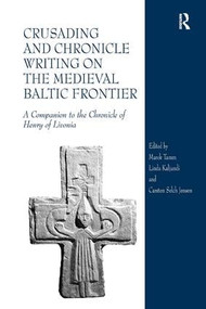 Crusading and Chronicle Writing on the Medieval Baltic Frontier (A Companion to the Chronicle of Henry of Livonia) by Marek Tamm, Linda Kaljundi, Carsten Selch Jensen, 9780754666271