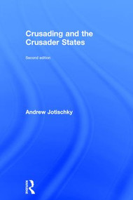 Crusading and the Crusader States by Andrew Jotischky, 9781138808058