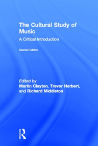 The Cultural Study of Music (A Critical Introduction) by Martin Clayton, Trevor Herbert, Richard Middleton, 9780415881906