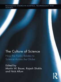 The Culture of Science (How the Public Relates to Science Across the Globe) by Martin W. Bauer, Rajesh Shukla, Nick Allum, 9780415873697