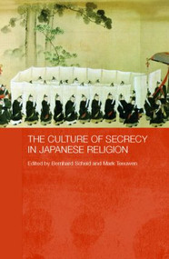 The Culture of Secrecy in Japanese Religion by Bernhard Scheid, Mark Teeuwen, 9780415387132