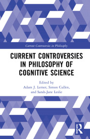 Current Controversies in Philosophy of Cognitive Science by Adam J. Lerner, Simon Cullen, Sarah-Jane Leslie, 9781138858008