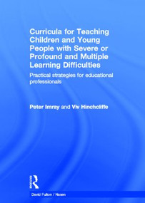 Curricula for Teaching Children and Young People with Severe or Profound and Multiple Learning Difficulties by Peter Imray, Viv Hinchcliffe, 9780415838450