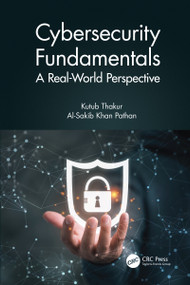 Cybersecurity Fundamentals (A Real-World Perspective) by Kutub Thakur, Al-Sakib Khan Pathan, 9780367476489