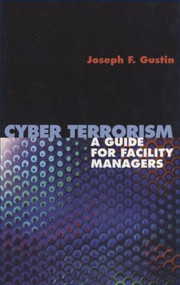 Cyber Terrorism (A Guide for Facility Managers) by Joseph F. Gustin, 9780824742911
