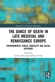 The Dance of Death in Late Medieval and Renaissance Europe (Environmental Stress, Mortality and Social Response) by Andrea Kiss, Kathleen Pribyl, 9781138590366