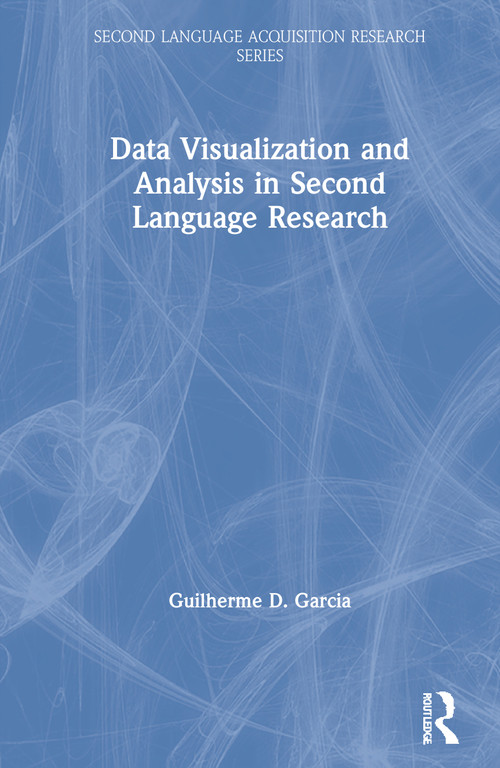 Data Visualization and Analysis in Second Language Research by Guilherme D. Garcia, 9780367469641