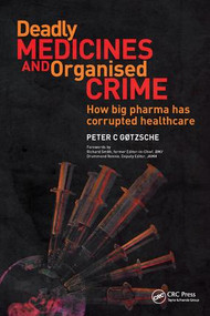 Deadly Medicines and Organised Crime (How Big Pharma Has Corrupted Healthcare) by Peter Gotzsche, 9781138443471