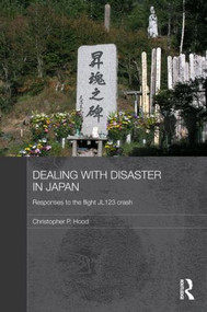 Dealing with Disaster in Japan (Responses to the Flight JL123 Crash) by Christopher Hood, 9780415456623