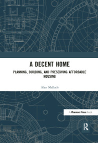 A Decent Home (Planning, Building, and Preserving Affordable Housing) by Alan Mallach, 9781932364590