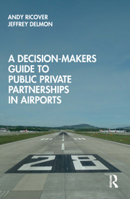 A Decision-Makers Guide to Public Private Partnerships in Airports by Andy Ricover, Jeffrey Delmon, 9780367266783