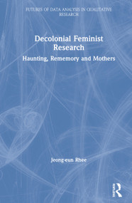 Decolonial Feminist Research (Haunting, Rememory and Mothers) by Jeong-eun Rhee, 9780367222352