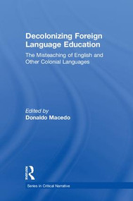 Decolonizing Foreign Language Education (The Misteaching of English and Other Colonial Languages) by Donaldo Macedo, 9781138320680
