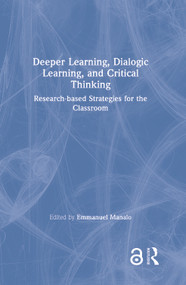 Deeper Learning, Dialogic Learning, and Critical Thinking (Research-based Strategies for the Classroom) by Emmanuel Manalo, 9780367339586