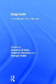 Degrowth (A Vocabulary for a New Era) by Giacomo D'Alisa, Federico Demaria, Giorgos Kallis, 9781138000766