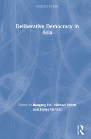 Deliberative Democracy in Asia by Baogang He, Michael Breen, James Fishkin, 9780367609009