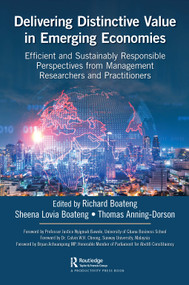 Delivering Distinctive Value in Emerging Economies (Efficient and Sustainably Responsible Perspectives from Management Researchers and Practitioners) by Thomas Anning-Dorson, Sheena Lovia Boateng, Richard Boateng, 9780367714710
