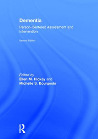 Dementia (Person-Centered Assessment and Intervention) by Ellen Hickey, Michelle S. Bourgeois, 9781138859906