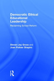 Democratic Ethical Educational Leadership (Reclaiming School Reform) by Steven Jay Gross, Joan Poliner Shapiro, 9780415839549