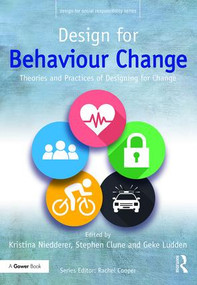 Design for Behaviour Change (Theories and practices of designing for change) by Kristina Niedderer, Stephen Clune, Geke Ludden, 9781472471987