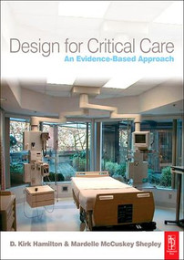Design for Critical Care (An Evidence-Based Approach) by D. Kirk Hamilton, Mardelle McCuskey Shepley, 9781138137370