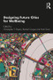 Designing Future Cities for Wellbeing by Christopher T. Boyko, Rachel Cooper, Nick Dunn, 9781138600775