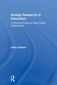Design Research in Education (A Practical Guide for Early Career Researchers) by Arthur Bakker, 9781138574472