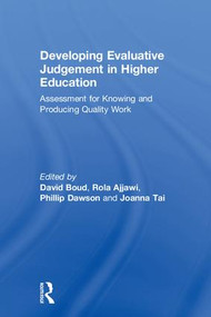 Developing Evaluative Judgement in Higher Education (Assessment for Knowing and Producing Quality Work) by David Boud, Rola Ajjawi, Phillip Dawson, Joanna Tai, 9781138089341