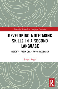 Developing Notetaking Skills in a Second Language (Insights from Classroom Research) by Joseph Siegel, 9780367364786
