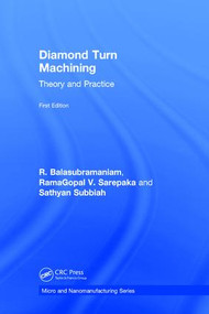 Diamond Turn Machining (Theory and Practice) by R. Balasubramaniam, RamaGopal V. Sarepaka, Sathyan Subbiah, 9781498787581