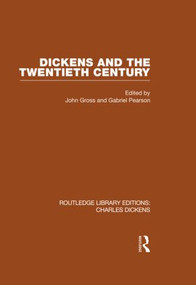 Dickens and the Twentieth Century (RLE Dickens) (Routledge Library Editions: Charles Dickens Volume 6) by John Gross, Gabriel Pearson, 9780415482448