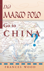 Did Marco Polo Go To China? by Frances Wood, 9780367315405