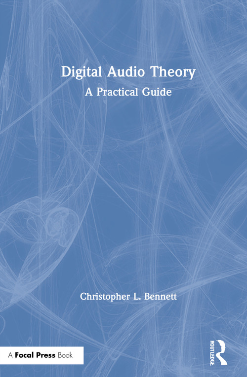 Digital Audio Theory (A Practical Guide) by Christopher L. Bennett, 9780367276553