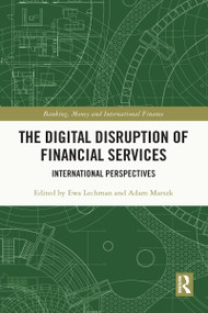 The Digital Disruption of Financial Services (International Perspectives) by Ewa Lechman, Adam Marszk, 9781032057699