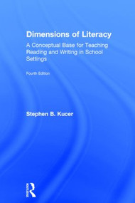Dimensions of Literacy (A Conceptual Base for Teaching Reading and Writing in School Settings) by Stephen B. Kucer, 9780415826457