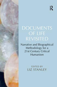 Documents of Life Revisited (Narrative and Biographical Methodology for a 21st Century Critical Humanism) by Liz Stanley, 9781409442899
