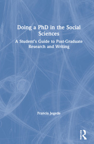 Doing a PhD in the Social Sciences (A Student's Guide to Post-Graduate Research and Writing) by Francis Jegede, 9780367519407