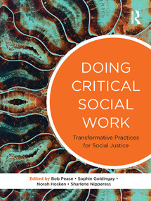 Doing Critical Social Work (Transformative Practices for Social Justice) by Bob Pease, 9780367717957