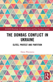 The Donbas Conflict in Ukraine (Elites, Protest, and Partition) by Daria Platonova, 9781032101149