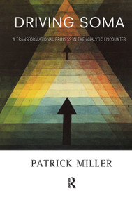 Driving Soma (A Transformational Process in the Analytic Encounter) by Patrick Miller, 9780367101985