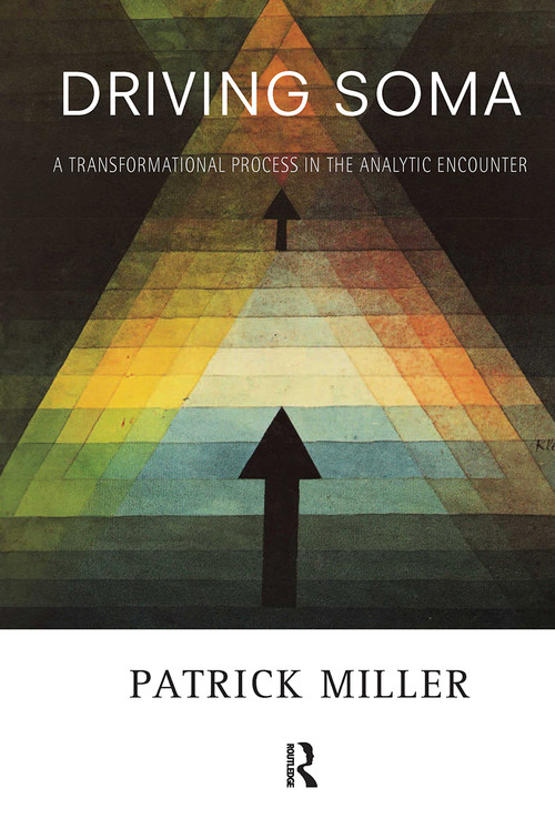 Driving Soma (A Transformational Process in the Analytic Encounter) by Patrick Miller, 9780367101985
