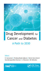 Drug Development for Cancer and Diabetes (A Path to 2030) by K. Saravanan, Chukwuebuka Egbuna, Horne Iona Averal, S. Kannan, S. Elavarasi, Bir Bahadur, 9781771888608