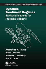 Dynamic Treatment Regimes (Statistical Methods for Precision Medicine) by Anastasios A. Tsiatis, Marie Davidian, Shannon T. Holloway, Eric B. Laber, 9781498769778
