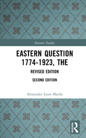 Eastern Question 1774-1923, The (Revised Edition) by Alexander Lyon Macfie, 9781138156524